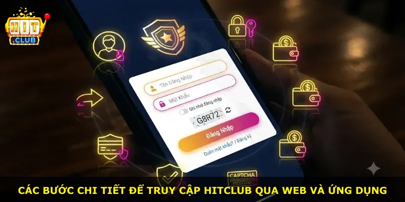 Các bước chi tiết để truy cập Hitclub qua web và ứng dụng