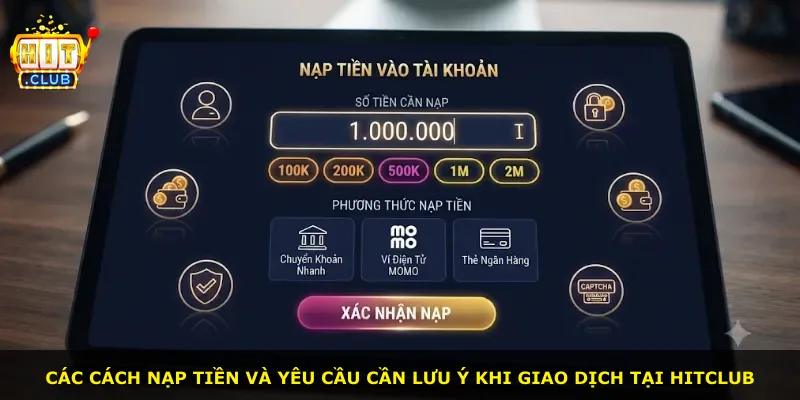 Các cách nạp tiền và yêu cầu cần lưu ý khi giao dịch tại Hitclub