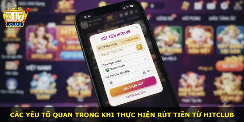 Các yếu tố quan trọng khi thực hiện rút tiền từ Hitclub