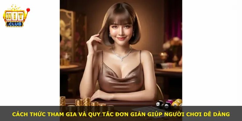 Cách thức tham gia và quy tắc đơn giản giúp người chơi dễ dàng