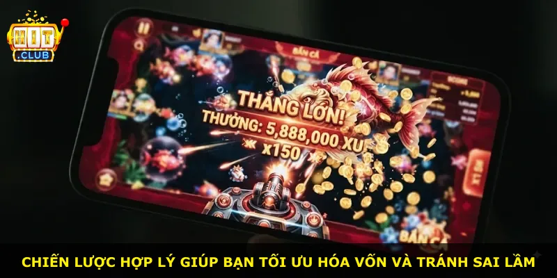 Chiến lược hợp lý giúp bạn tối ưu hóa vốn và tránh sai lầm