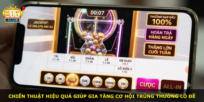 Chiến thuật hiệu quả giúp gia tăng cơ hội trúng thưởng lô đề