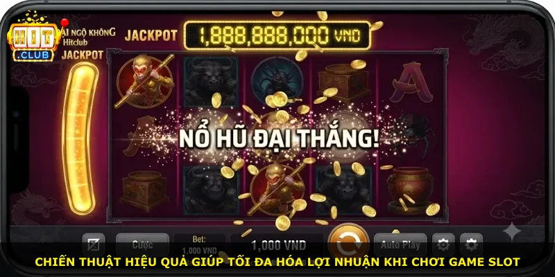 Chiến thuật hiệu quả giúp tối đa hóa lợi nhuận khi chơi game slot