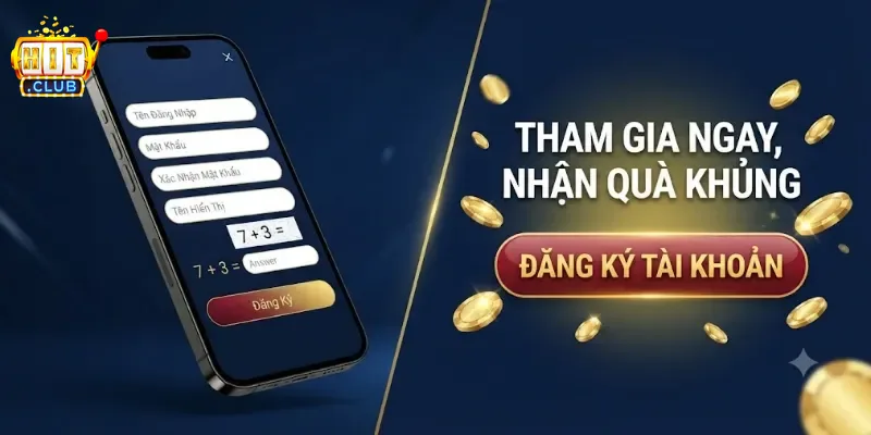 Đăng Ký Hitclub Dễ Dàng Và An Toàn Chỉ Trong Vài Phút