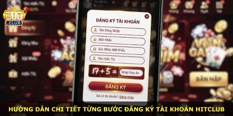 Hướng dẫn chi tiết từng bước đăng ký tài khoản Hitclub