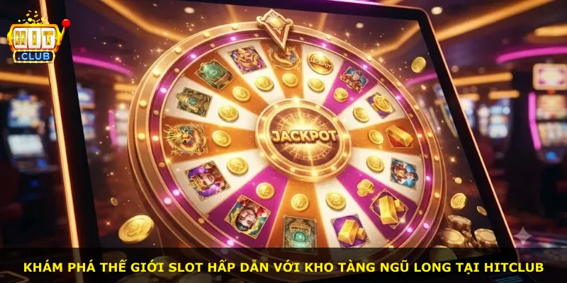 Khám phá thế giới slot hấp dẫn với kho tàng ngũ long tại Hitclub