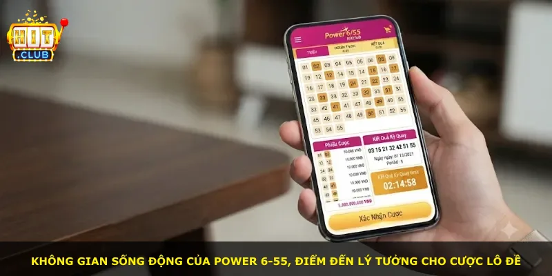 Không gian sống động của Power 6-55, điểm đến lý tưởng cho cược lô đề