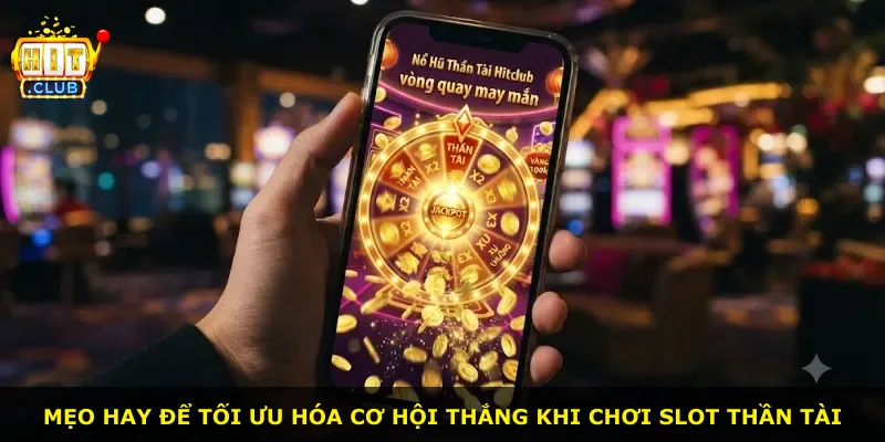 Mẹo hay để tối ưu hóa cơ hội thắng khi chơi slot Thần tài