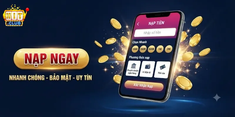 Nạp Tiền Hitclub An Toàn, Nhận Tiền Nhanh Chỉ Trong Vài Phút