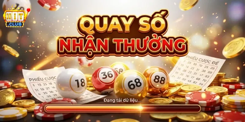 Quay Số Nhận Thưởng Hitclub Cơ Hội Săn Quà Hấp Dẫn Mỗi Ngày