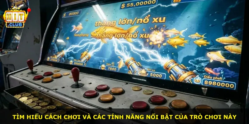 Tìm hiểu cách chơi và các tính năng nổi bật của trò chơi này
