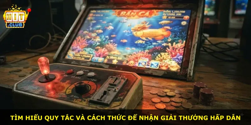 Tìm hiểu quy tắc và cách thức để nhận giải thưởng hấp dẫn