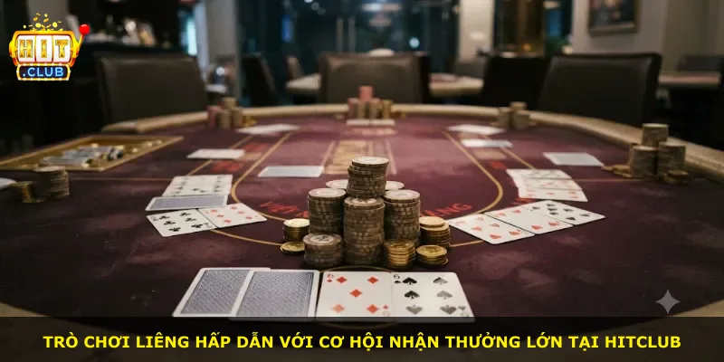 Trò chơi liêng hấp dẫn với cơ hội nhận thưởng lớn tại Hitclub